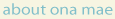about Ona Mae